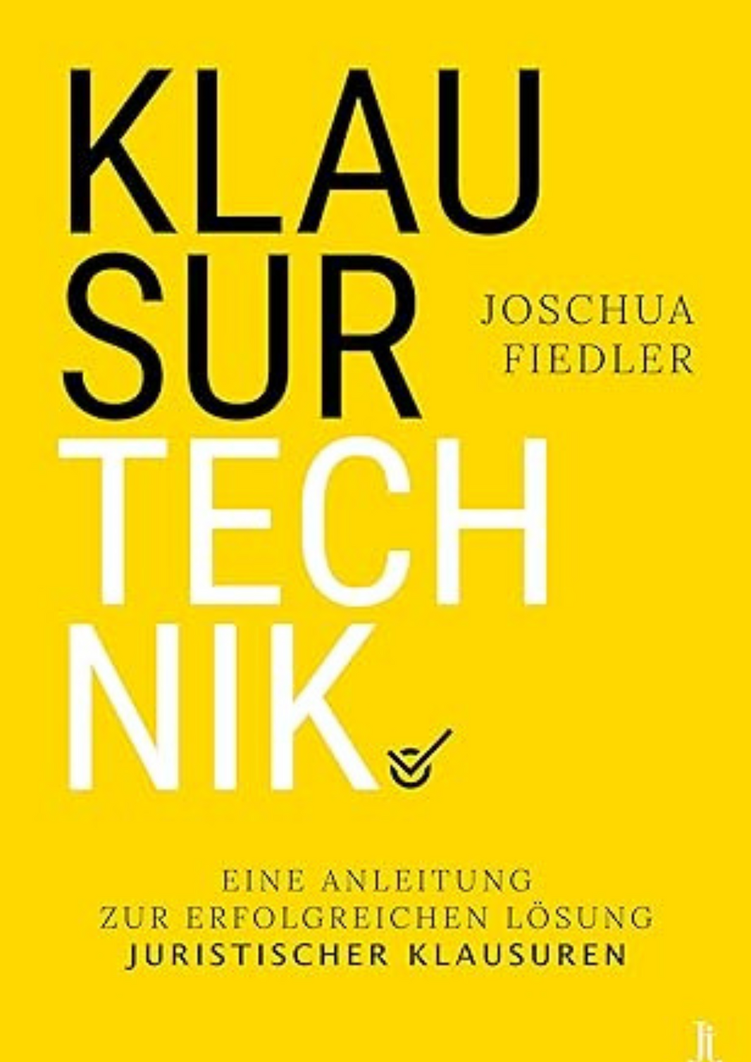 Klausurtechnik: Eine Anleitung zur erfolgreichen Lösung juristischer Klausuren von Joschua Fiedler