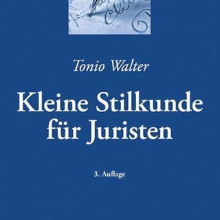 Kleine Stilkunde für Juristen von Tonio Walter